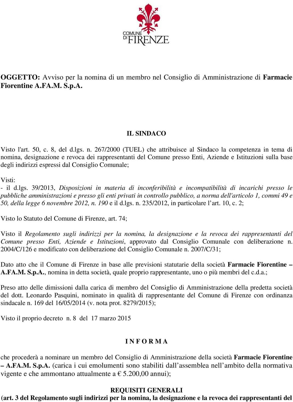 l Consiglio di Amministrazione di Farmacie Fiorentine A.FA.M. S.p.A. IL SINDACO Visto l'art. 50, c. 8, del d.lgs. n.