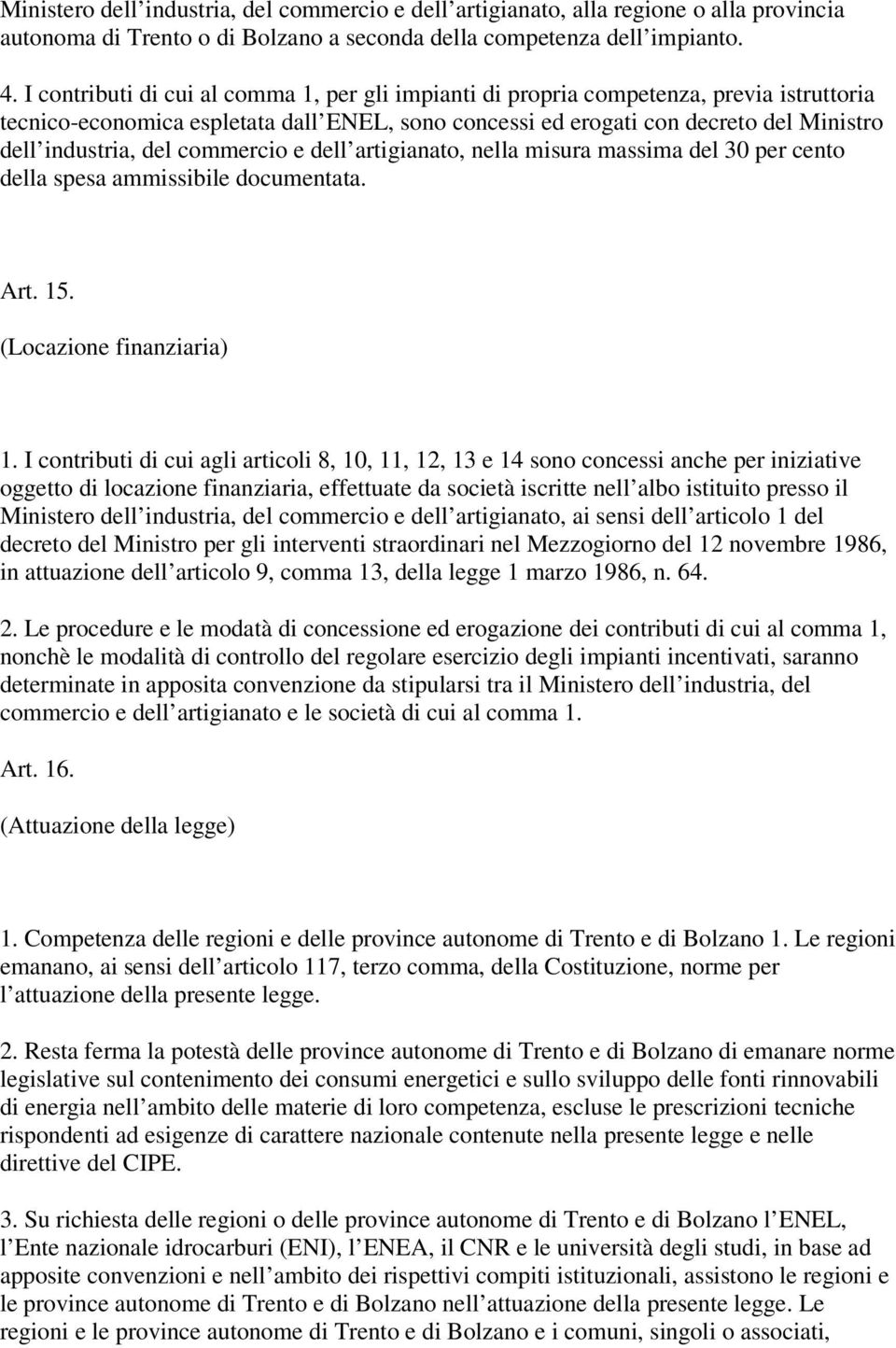 commercio e dell artigianato, nella misura massima del 30 per cento della spesa ammissibile documentata. Art. 15. (Locazione finanziaria) 1.