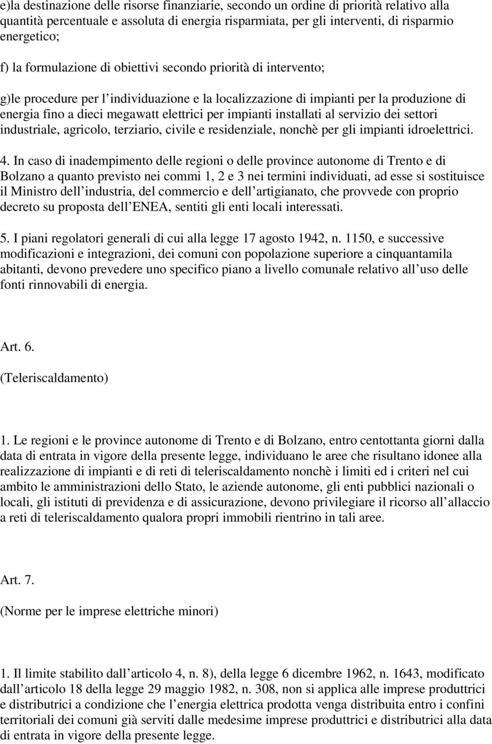 installati al servizio dei settori industriale, agricolo, terziario, civile e residenziale, nonchè per gli impianti idroelettrici. 4.