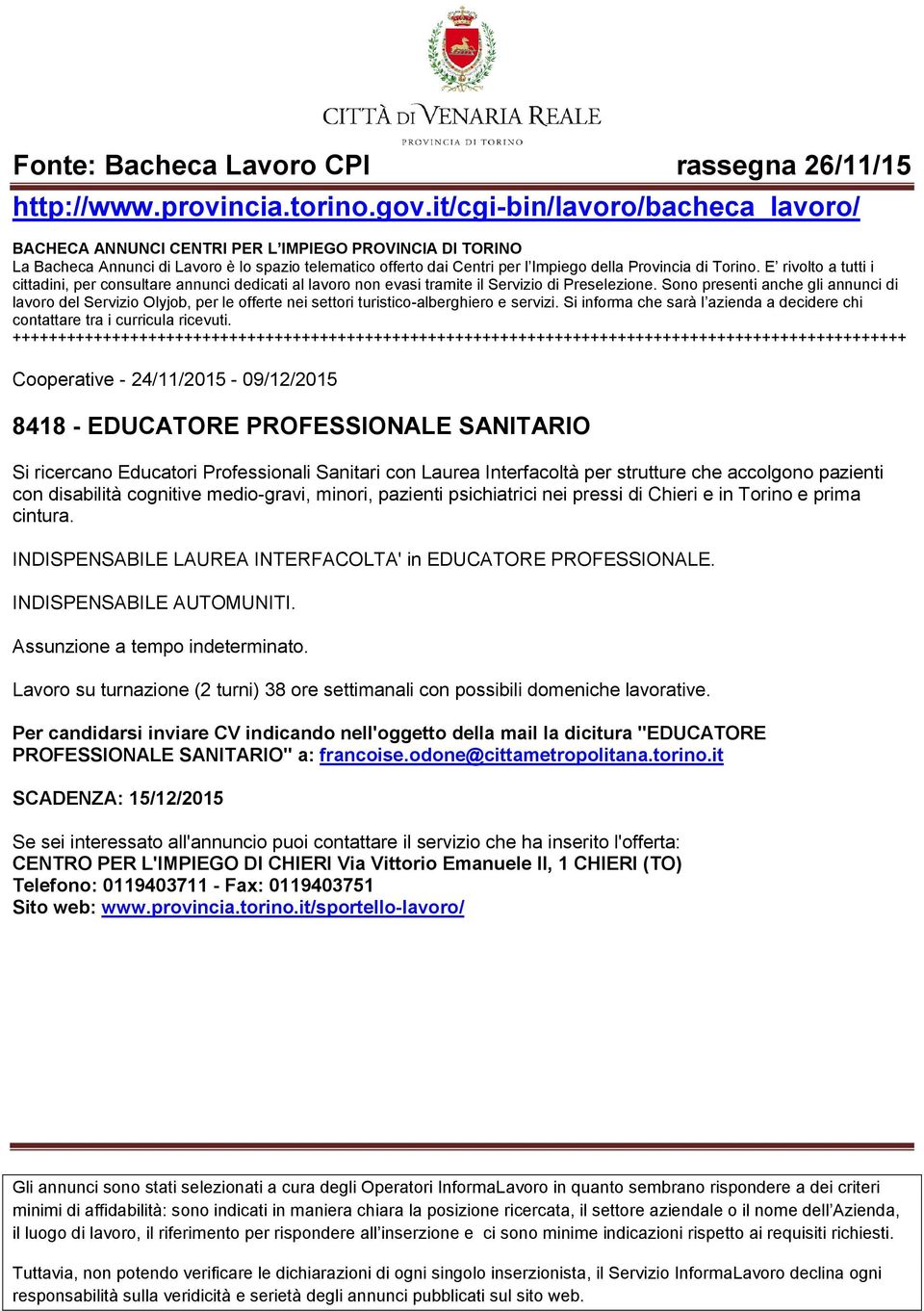 Assunzione a tempo indeterminato. Lavoro su turnazione (2 turni) 38 ore settimanali con possibili domeniche lavorative.