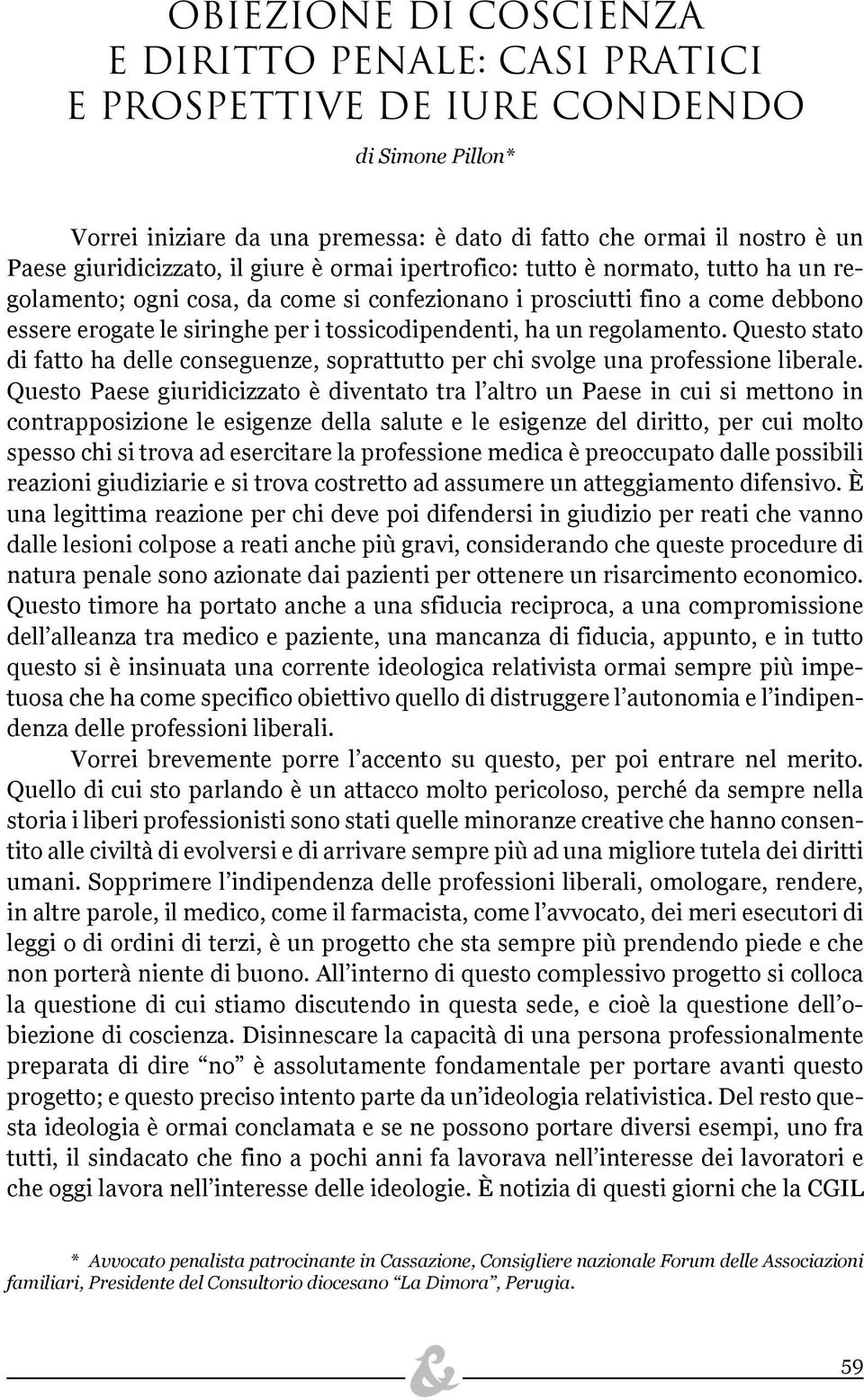 regolamento. Questo stato di fatto ha delle conseguenze, soprattutto per chi svolge una professione liberale.