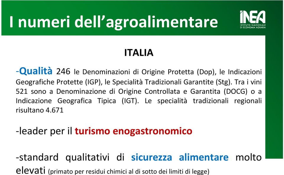 Tra i vini 521 sono a Denominazione di Origine Controllata e Garantita (DOCG) o a Indicazione Geografica Tipica (IGT).