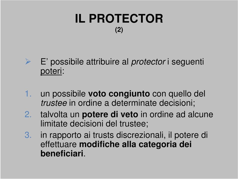 2. talvolta un potere di veto in ordine ad alcune limitate decisioni del trustee; 3.