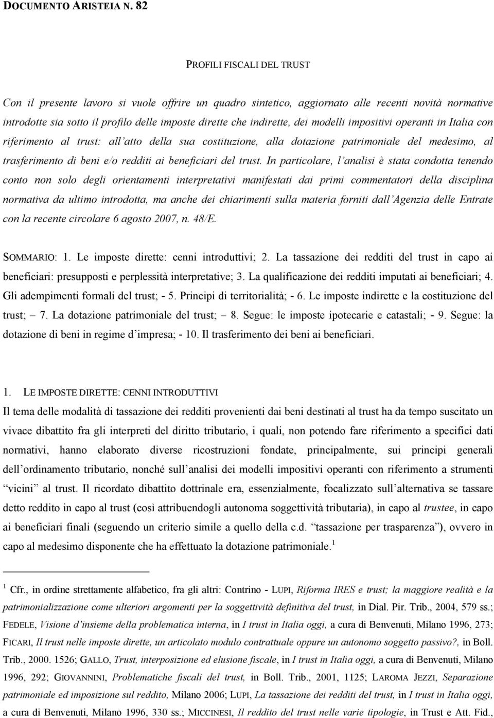 dei modelli impositivi operanti in Italia con riferimento al trust: all atto della sua costituzione, alla dotazione patrimoniale del medesimo, al trasferimento di beni e/o redditi ai beneficiari del