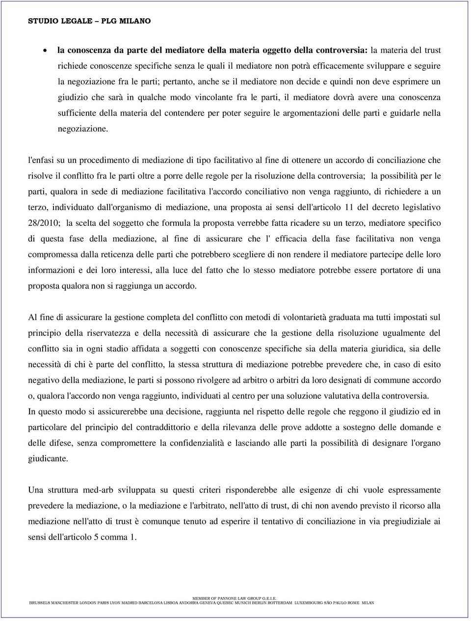 conoscenza sufficiente della materia del contendere per poter seguire le argomentazioni delle parti e guidarle nella negoziazione.