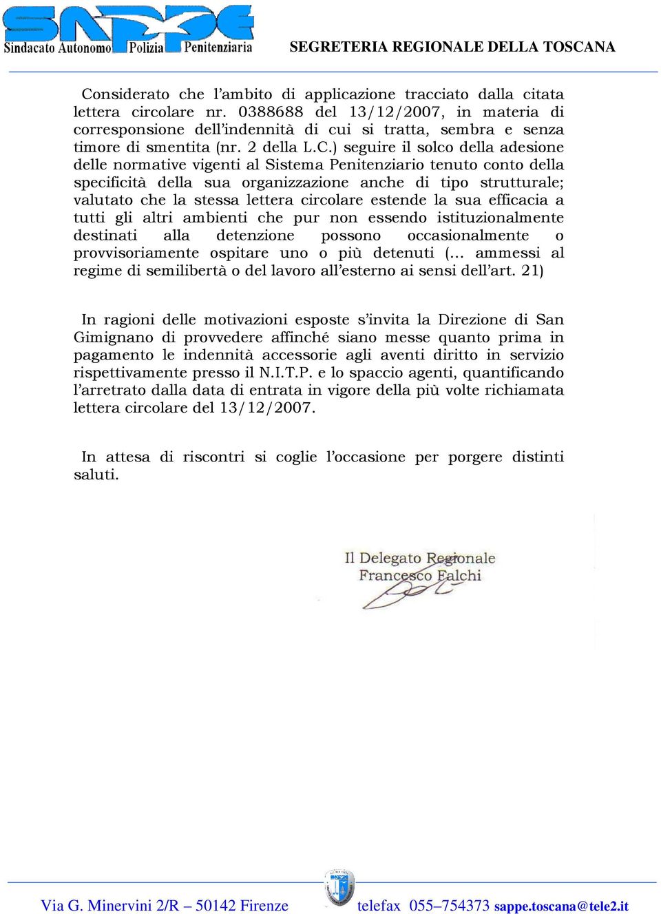 ) seguire il solco della adesione delle normative vigenti al Sistema Penitenziario tenuto conto della specificità della sua organizzazione anche di tipo strutturale; valutato che la stessa lettera