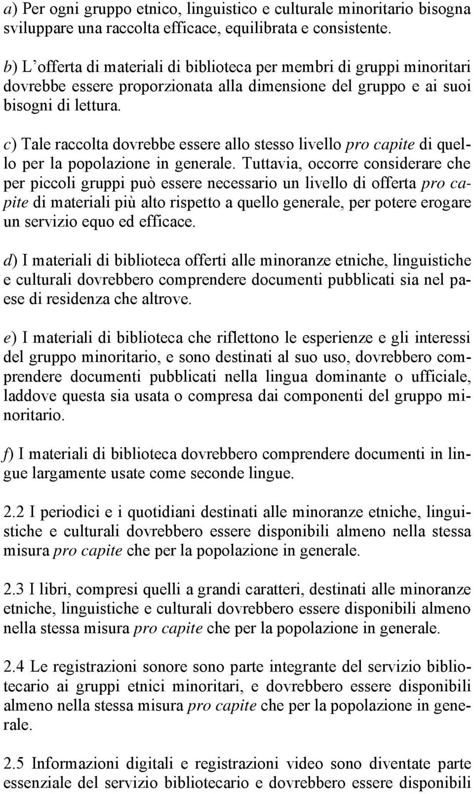 c) Tale raccolta dovrebbe essere allo stesso livello pro capite di quello per la popolazione in generale.