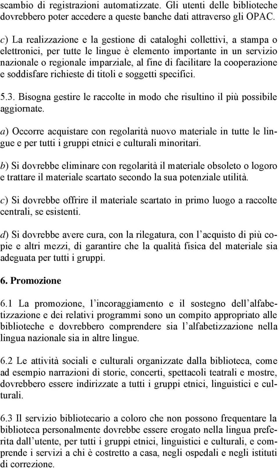 cooperazione e soddisfare richieste di titoli e soggetti specifici. 5.3. Bisogna gestire le raccolte in modo che risultino il più possibile aggiornate.