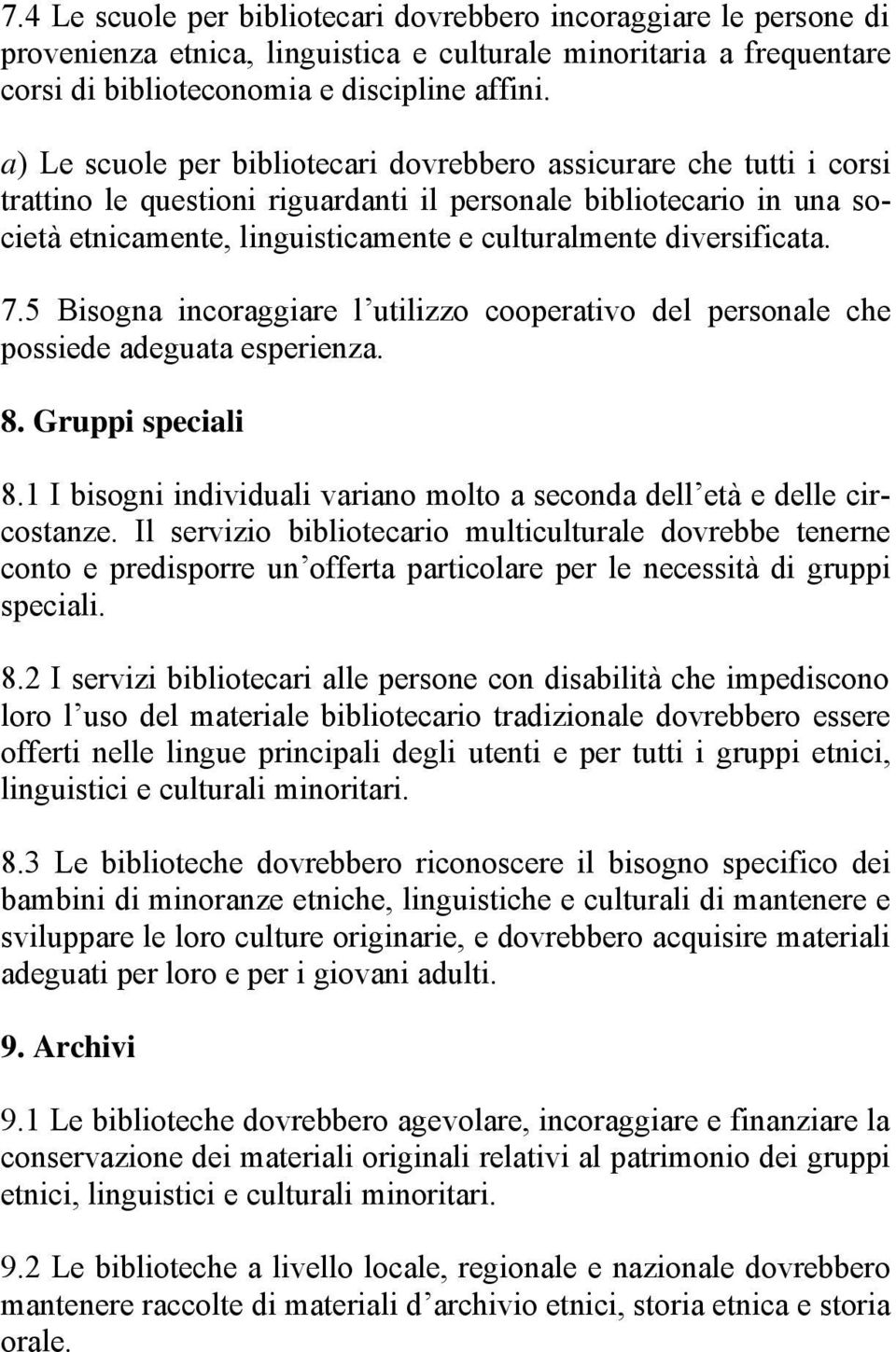 diversificata. 7.5 Bisogna incoraggiare l utilizzo cooperativo del personale che possiede adeguata esperienza. 8. Gruppi speciali 8.