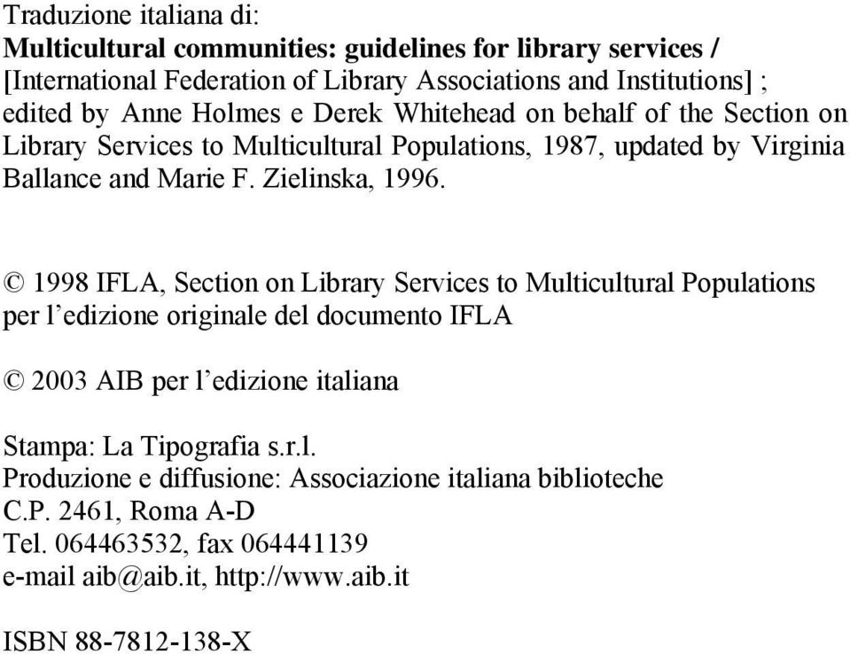 1998 IFLA, Section on Library Services to Multicultural Populations per l edizione originale del documento IFLA 2003 AIB per l edizione italiana Stampa: La Tipografia s.