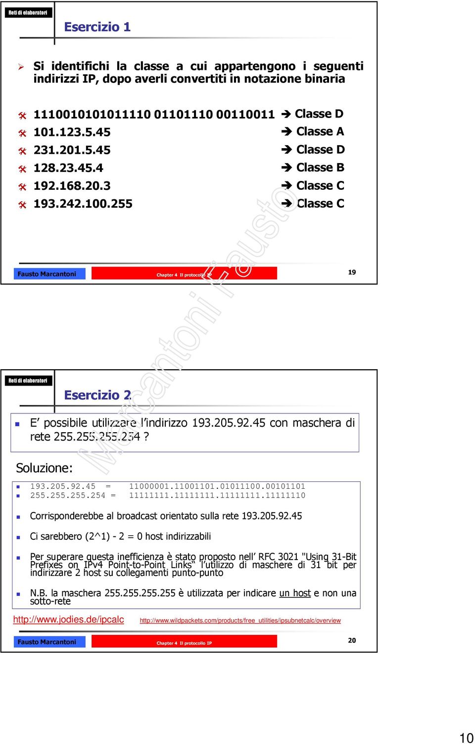 11001101.01011100.00101101 255.255.255.254 = 11111111.11111111.11111111.11111110 Corrisponderebbe al broadcast orientato sulla rete 193.205.92.