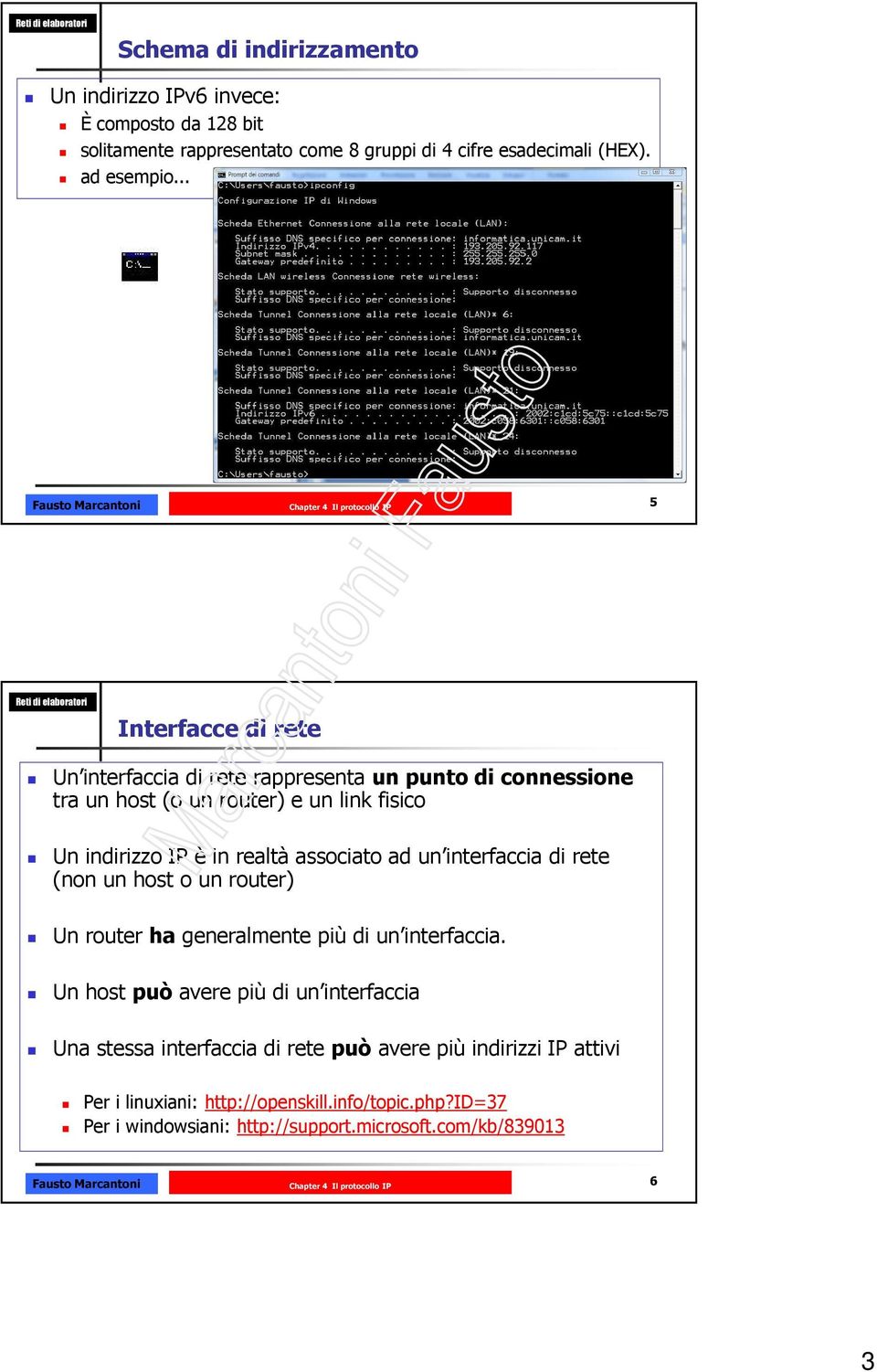 associato ad un interfaccia di rete (non un host o un router) Un router ha generalmente più di un interfaccia.