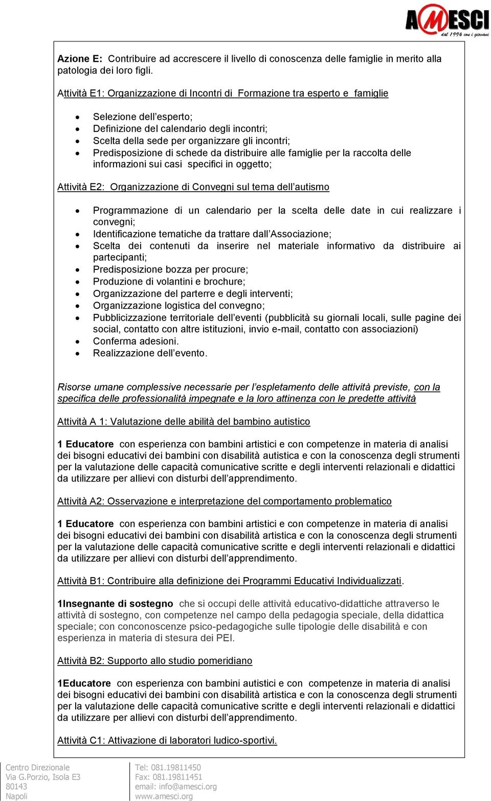 Predisposizione di schede da distribuire alle famiglie per la raccolta delle informazioni sui casi specifici in oggetto; Attività E2: Organizzazione di Convegni sul tema dell autismo Programmazione