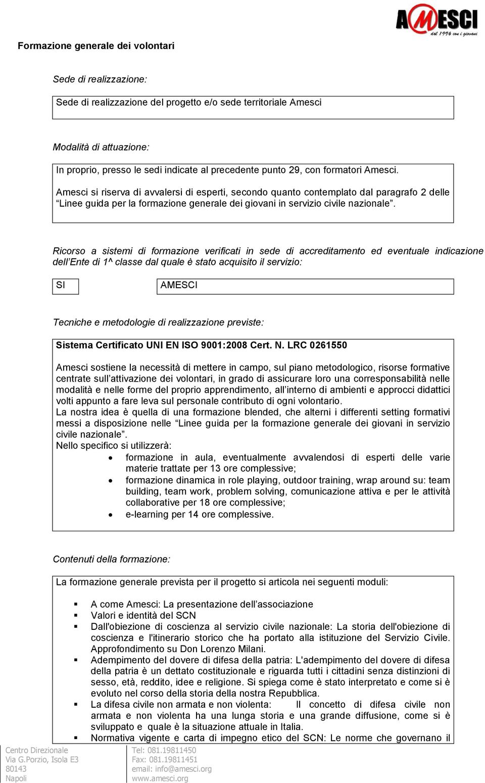 Amesci si riserva di avvalersi di esperti, secondo quanto contemplato dal paragrafo 2 delle Linee guida per la formazione generale dei giovani in servizio civile nazionale.