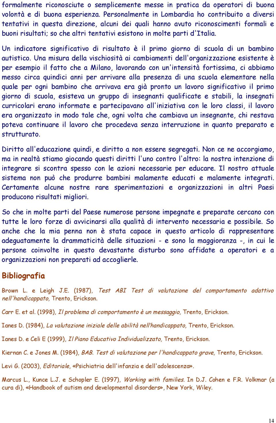 parti d'italia. Un indicatore significativo di risultato è il primo giorno di scuola di un bambino autistico.