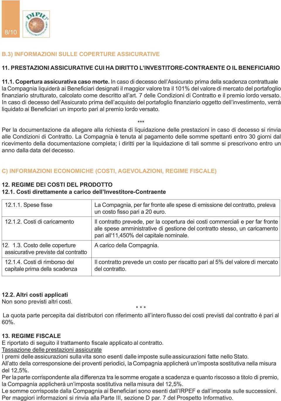 strutturato, calcolato come descritto all art. 7 delle Condizioni di Contratto e il premio lordo versato.