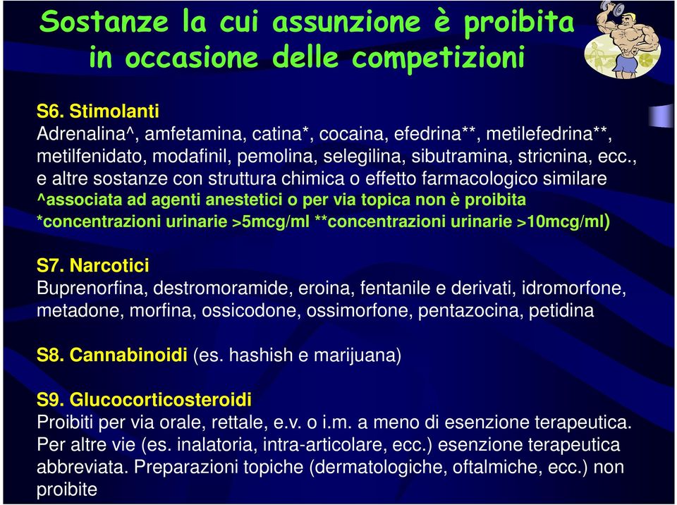 , e altre sostanze con struttura chimica o effetto farmacologico similare ^associata ad agenti anestetici o per via topica non è proibita *concentrazioni urinarie >5mcg/ml **concentrazioni urinarie