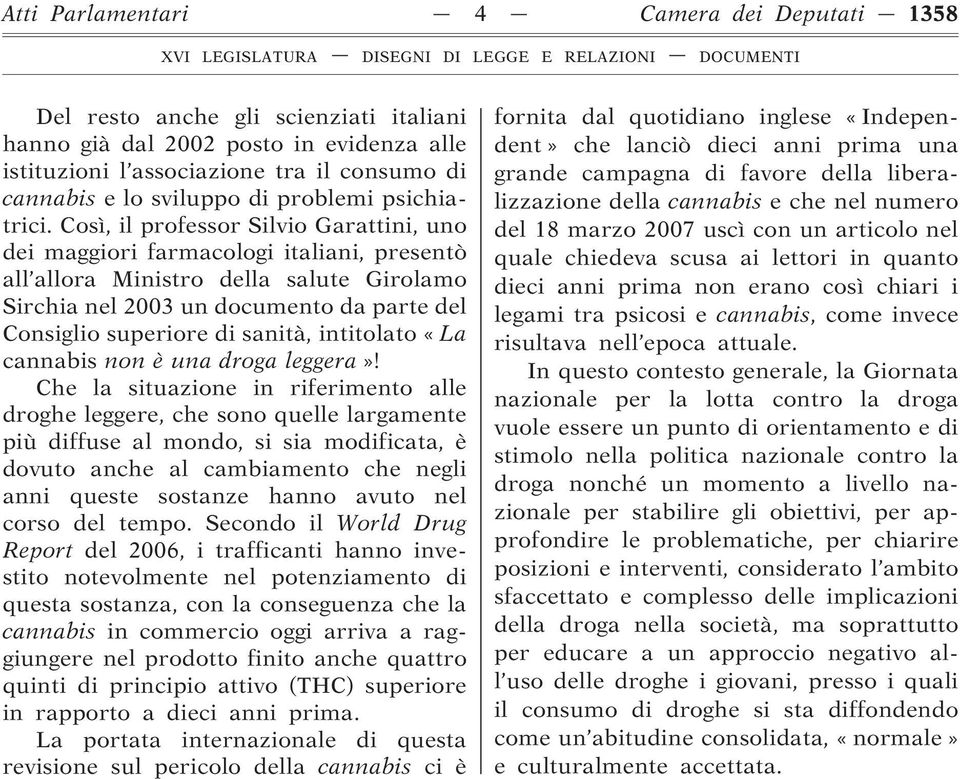 Così, il professor Silvio Garattini, uno dei maggiori farmacologi italiani, presentò all allora Ministro della salute Girolamo Sirchia nel 2003 un documento da parte del Consiglio superiore di