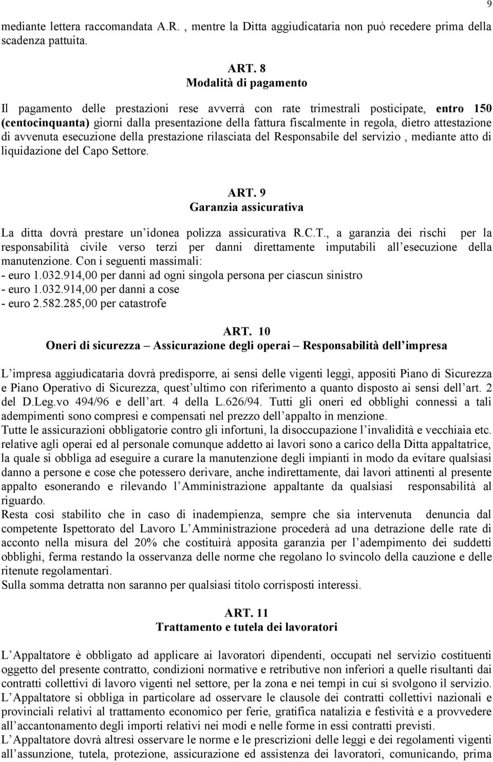 attestazione di avvenuta esecuzione della prestazione rilasciata del Responsabile del servizio, mediante atto di liquidazione del Capo Settore. 9 ART.