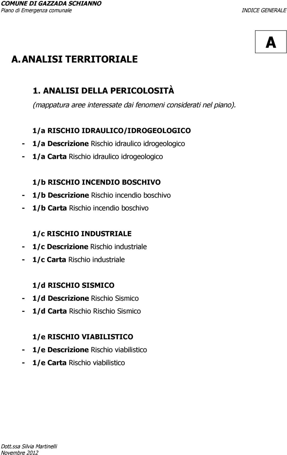 Descrizione Rischio incendio boschivo - 1/b Carta Rischio incendio boschivo 1/c RISCHIO INDUSTRIALE - 1/c Descrizione Rischio industriale - 1/c Carta Rischio