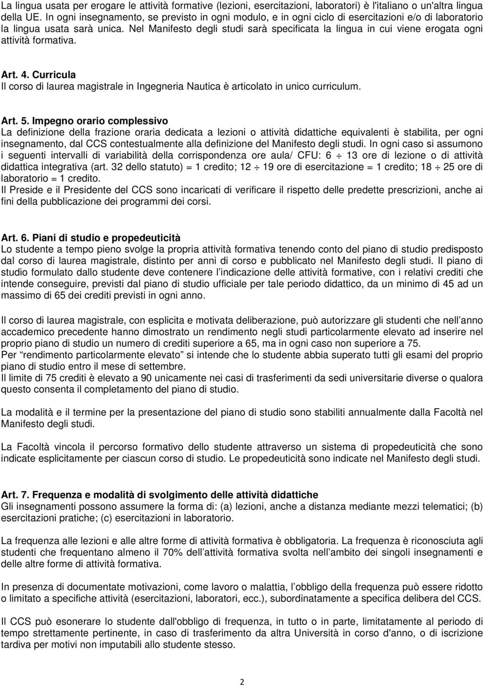 Nel Manifesto degli studi sarà specificata la lingua in cui viene erogata ogni attività formativa. Art. 4.