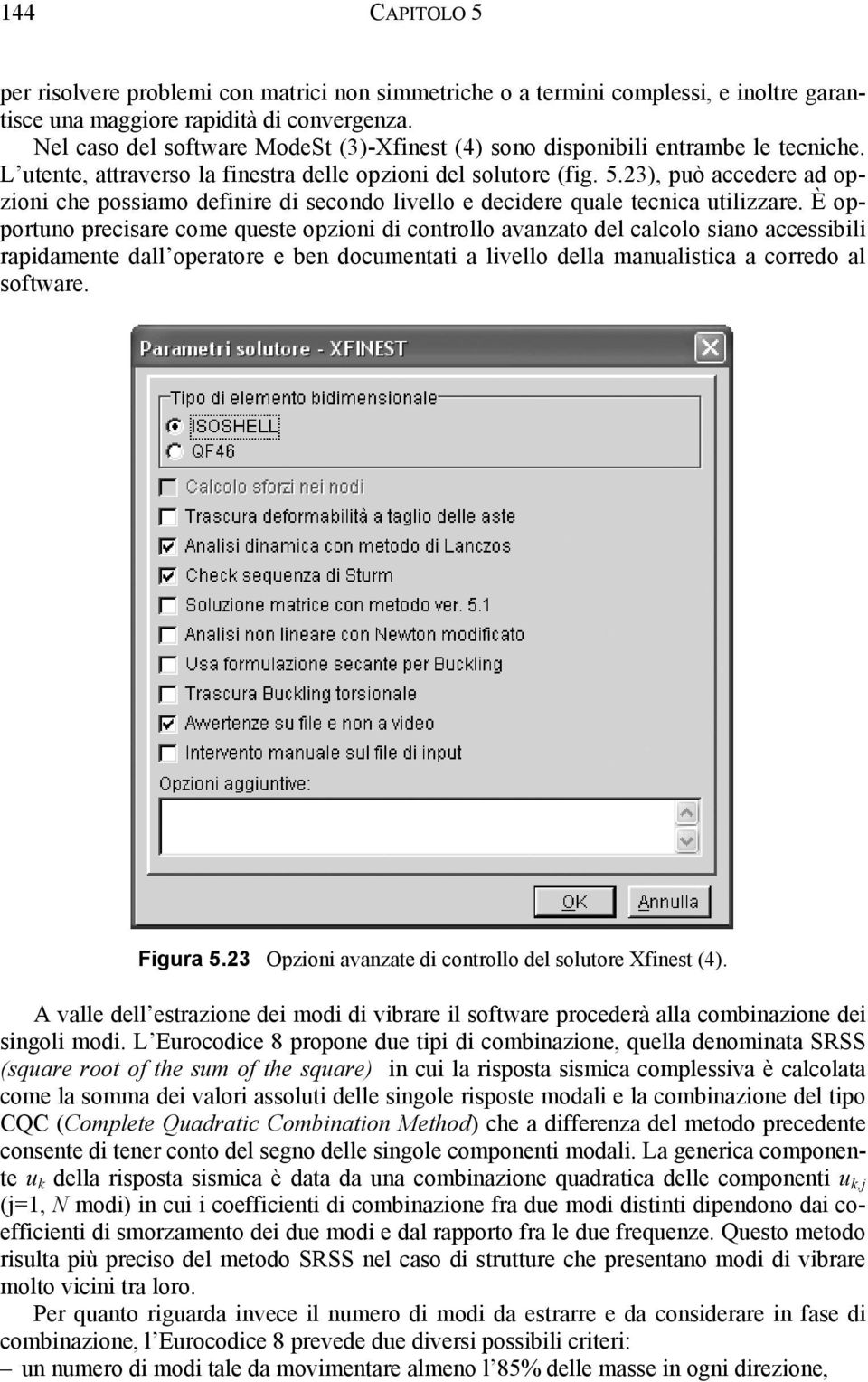 23), può accedere ad opzioni che possiamo definire di secondo livello e decidere quale tecnica utilizzare.