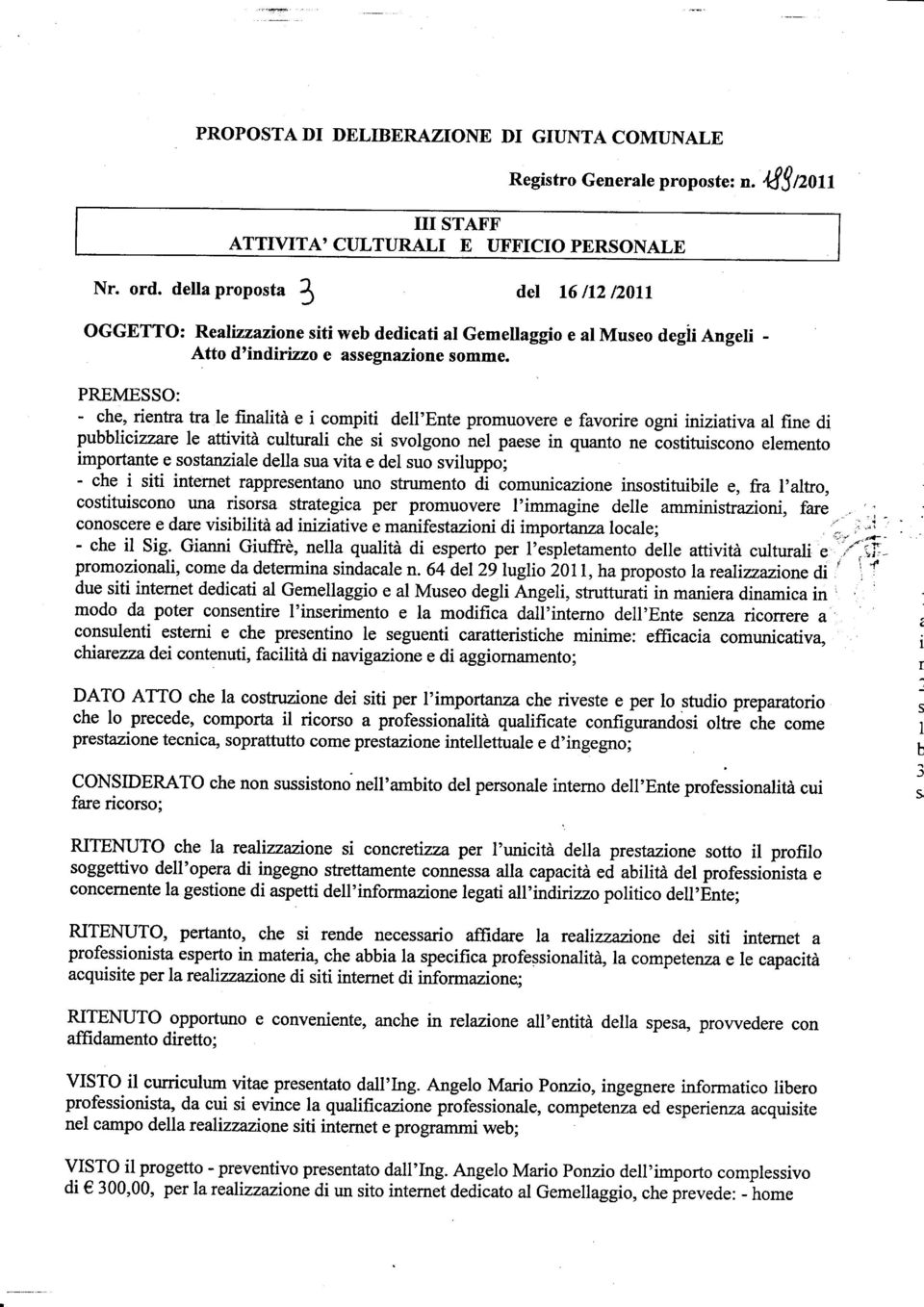 PREMESSO: - che, renta tua le fnalta e compt dell'ente promuovere e favorre ogn nzatva al fne d pubblczzare le attvtà cultural che s svolgono nel paese n quanto ne éosttuscono elemento mportante e