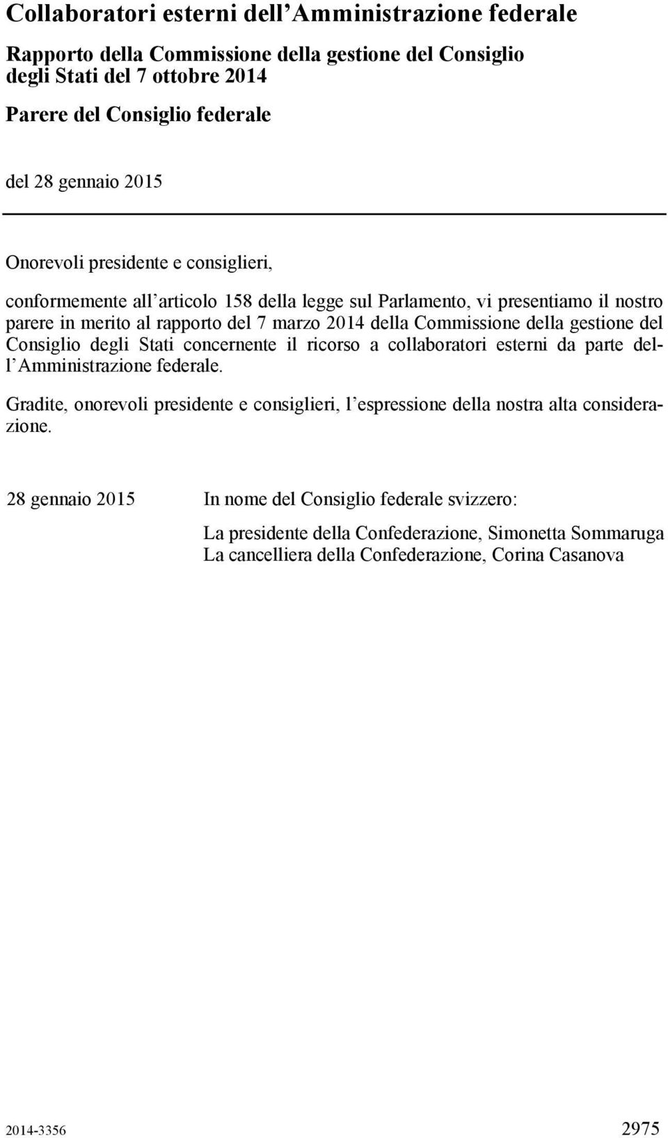 gestione del Consiglio degli Stati concernente il ricorso a collaboratori esterni da parte dell Amministrazione federale.