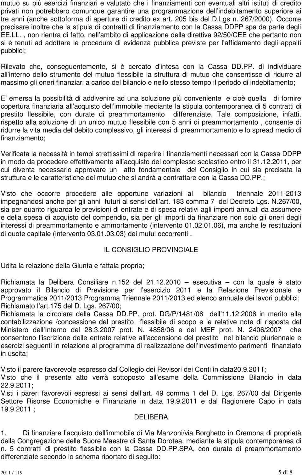 Occorre precisare inoltre che la stipula di contratti di finanziamento con la Cassa DDPP spa da parte degli EE.LL.