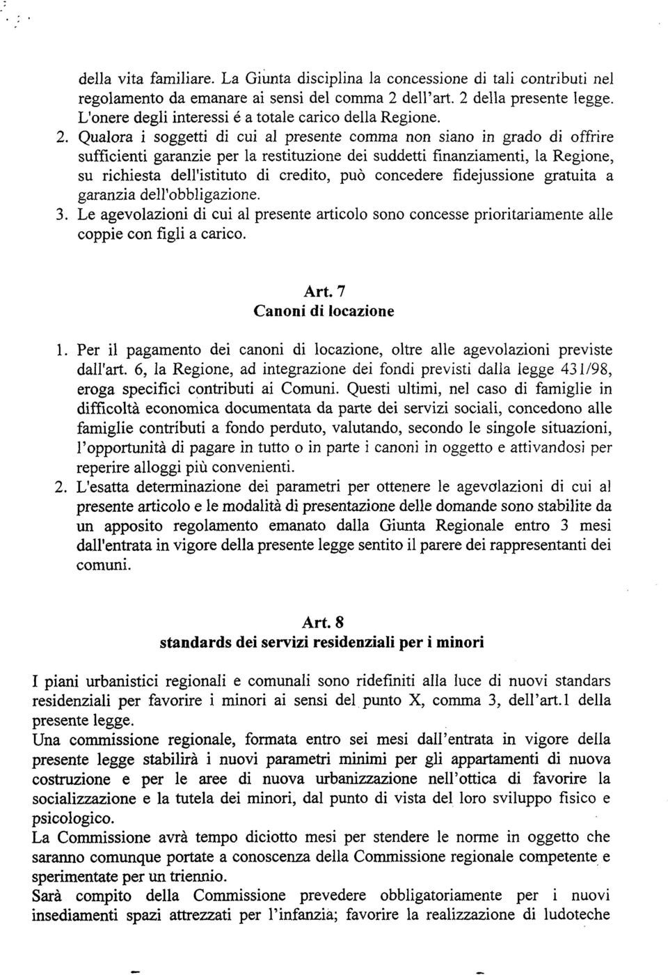 Qualora i soggetti di cui al presente comma non siano in grado di offrire sufficienti garanzie per la restituzione dei suddetti finanziamenti, la Regione, su richiesta dell istituto di credito, può