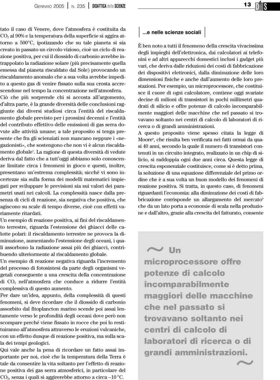 in passato un circolo vizioso, cioè un ciclo i reazione positiva, per cui il iossio i carbonio avrebbe intrappolato la raiazione solare (più precisamente quella emessa al pianeta riscalato al ole)