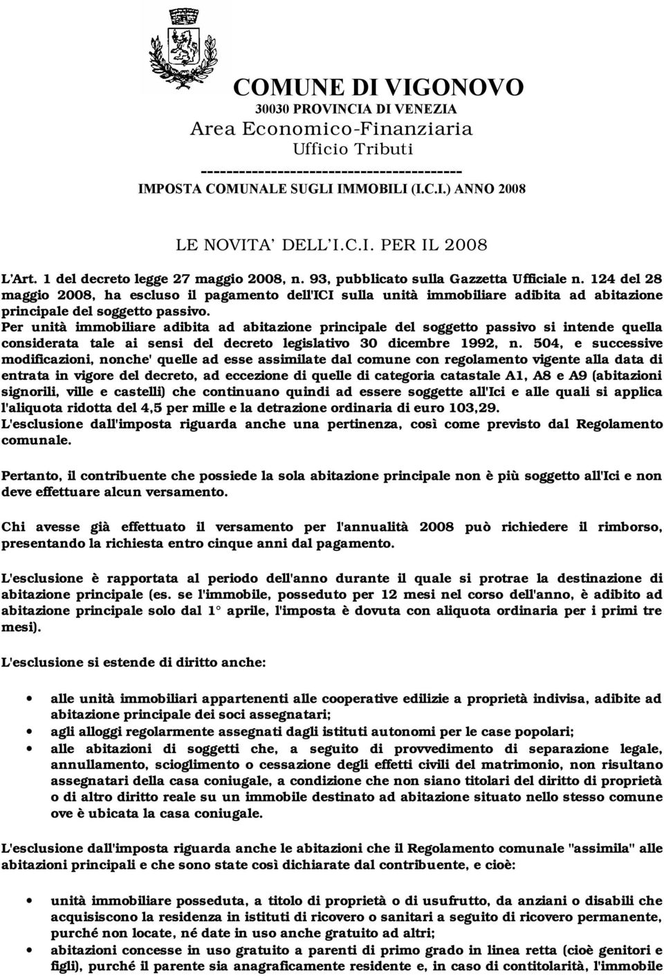 124 del 28 maggio 2008, ha escluso il pagamento dell'ici sulla unità immobiliare adibita ad abitazione principale del soggetto passivo.