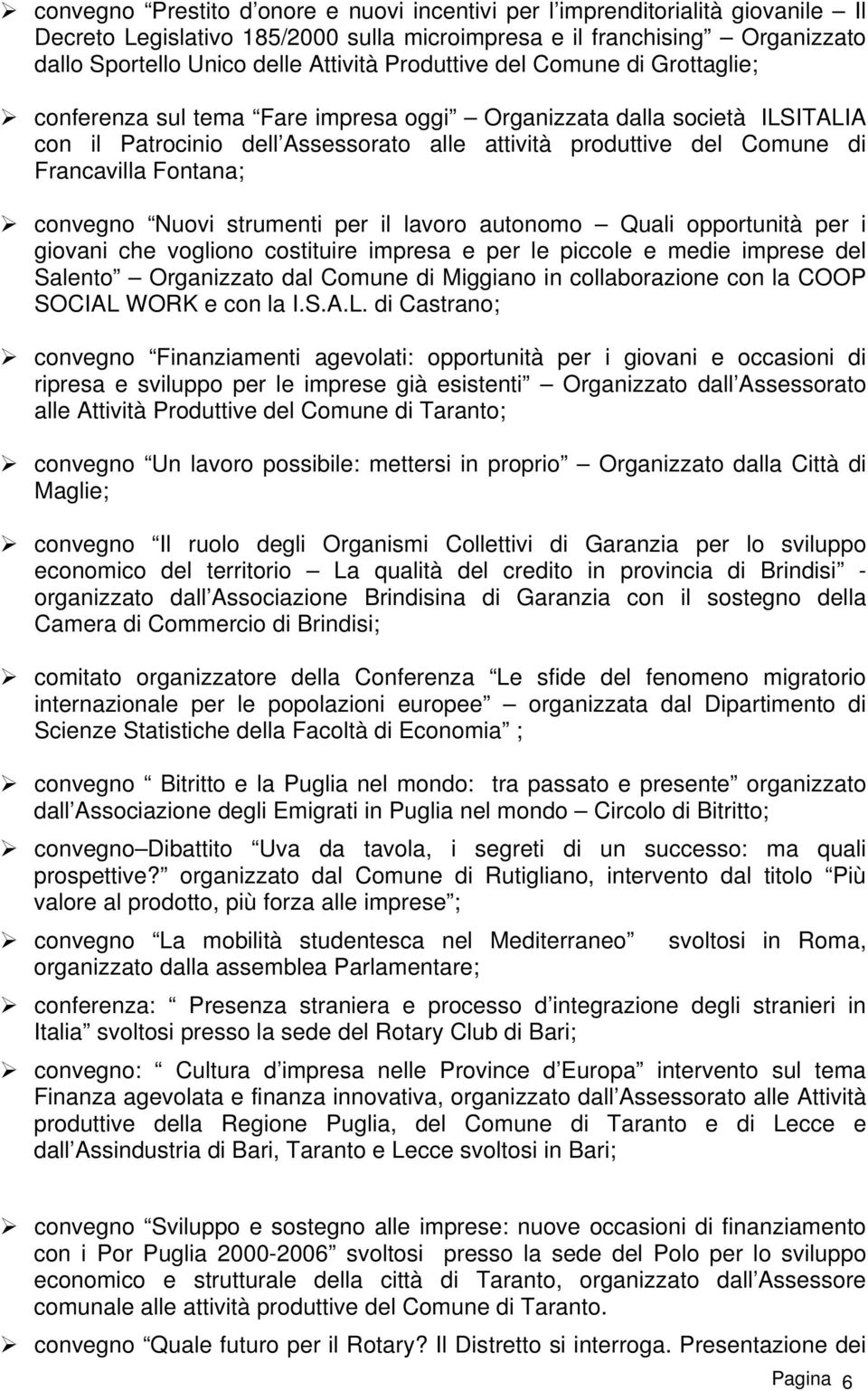 Fontana; convegno Nuovi strumenti per il lavoro autonomo Quali opportunità per i giovani che vogliono costituire impresa e per le piccole e medie imprese del Salento Organizzato dal Comune di