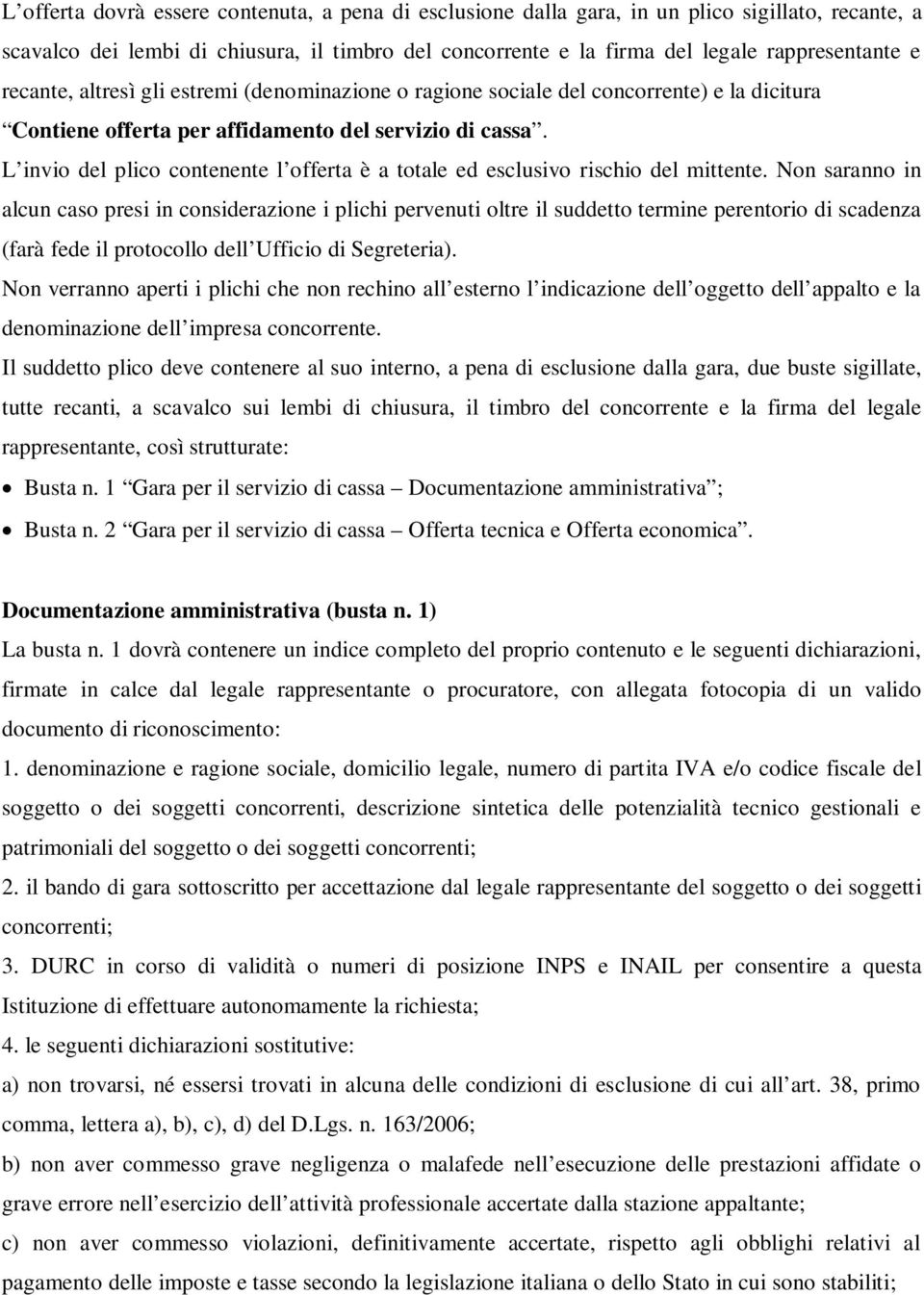 L invio del plico contenente l offerta è a totale ed esclusivo rischio del mittente.