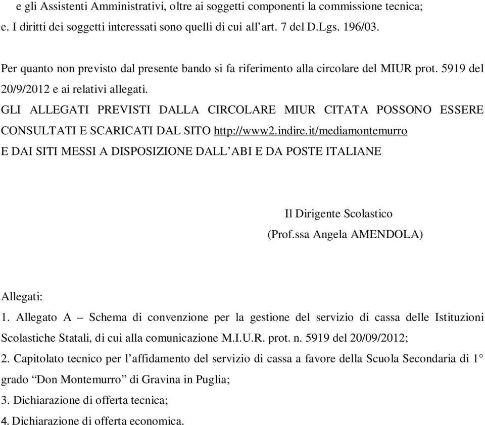 GLI ALLEGATI PREVISTI DALLA CIRCOLARE MIUR CITATA POSSONO ESSERE CONSULTATI E SCARICATI DAL SITO http://www2.indire.