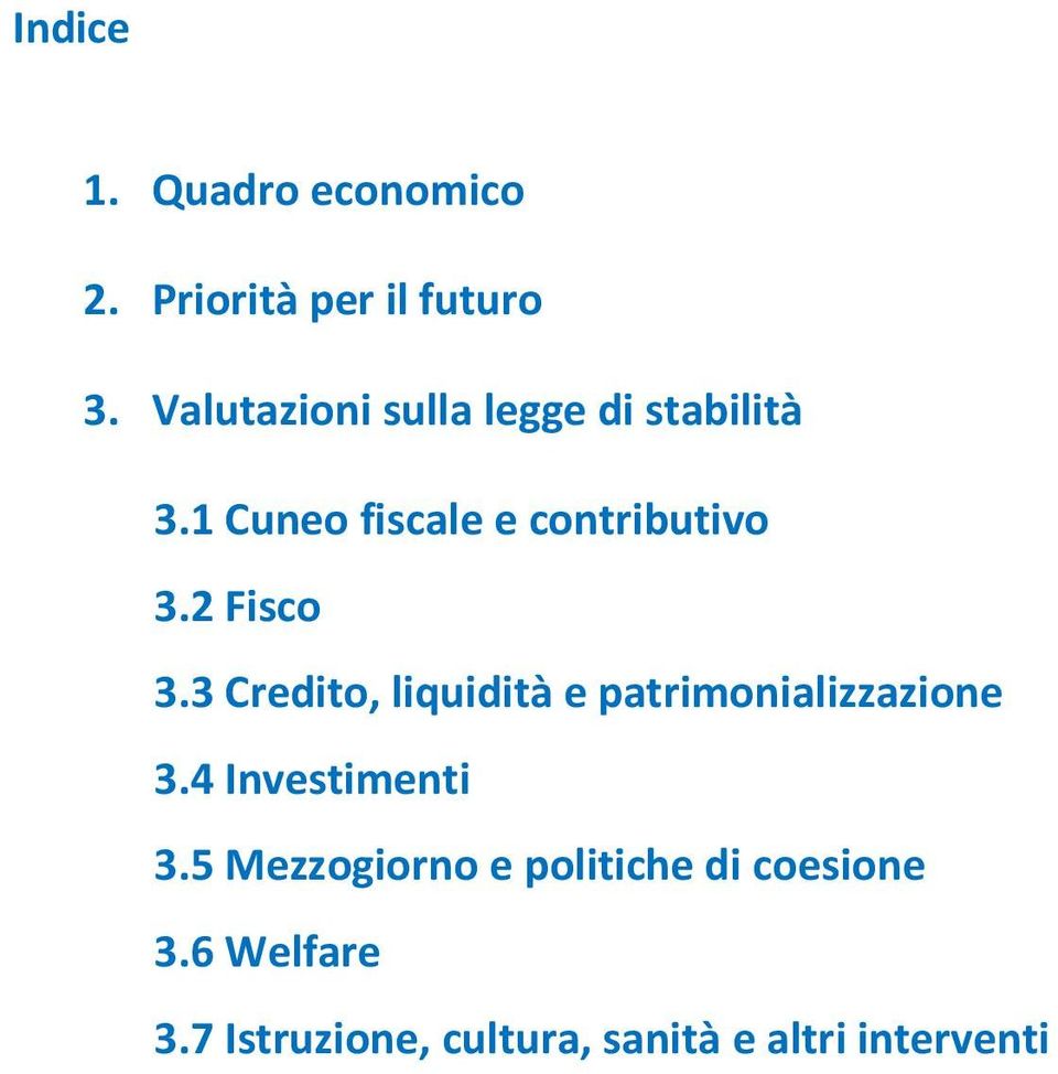 2 Fisco 3.3 Credito, liquidità e patrimonializzazione 3.4 Investimenti 3.