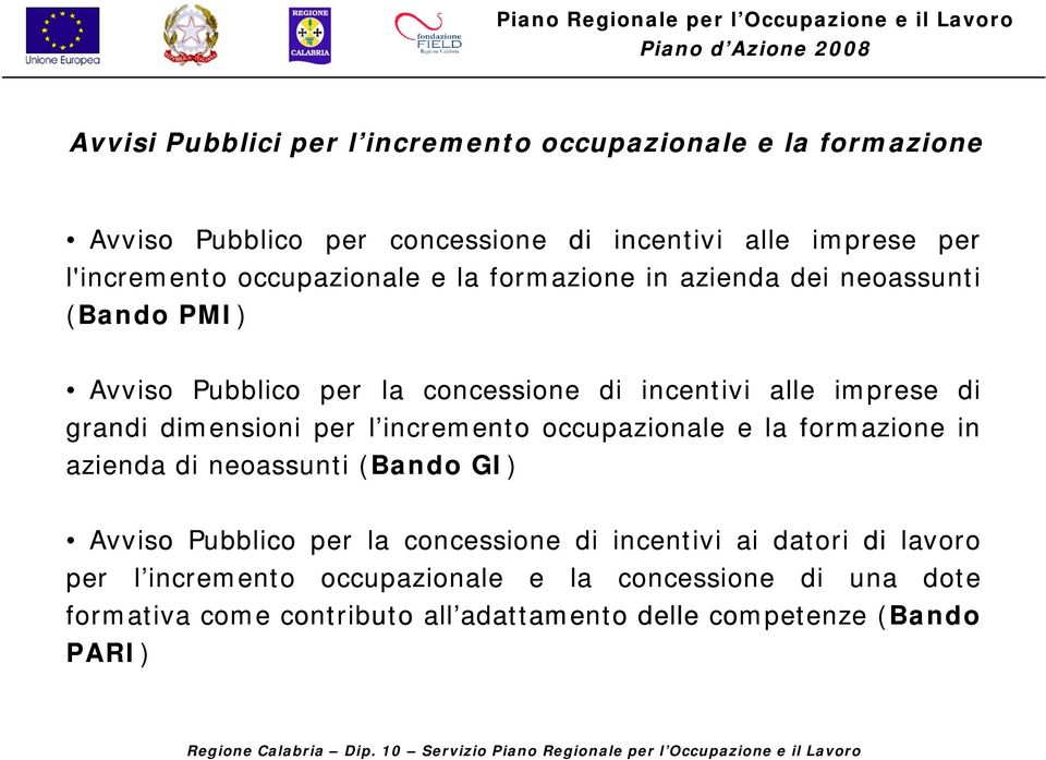 dimensioni per l incremento occupazionale ela formazione in azienda di neoassunti (Bando GI) ) Avviso Pubblico per la concessione di incentivi