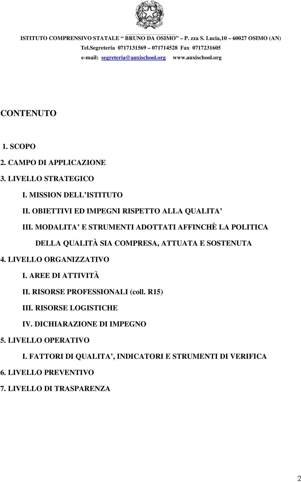 MODALITA E STRUMENTI ADOTTATI AFFINCHÈ LA POLITICA DELLA QUALITÀ SIA COMPRESA, ATTUATA E SOSTENUTA 4. LIVELLO ORGANIZZATIVO I.