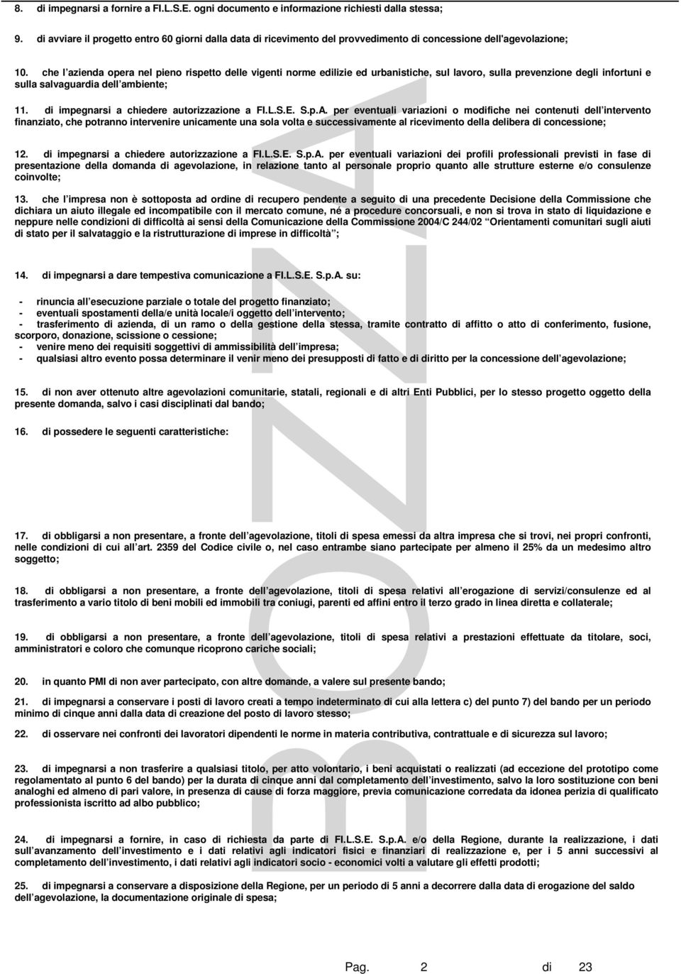 che l azienda opera nel pieno rispetto delle vigenti norme edilizie ed urbanistiche, sul lavoro, sulla prevenzione degli infortuni e sulla salvaguardia dell ambiente; 11.