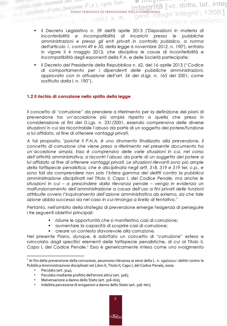 dell'articolo 1, commi 49 e 50, della legge 6 novembre 2012, n. 190"), entrato in vigore il 4 maggio 2013, che disciplina le cause di inconferibilità e incompatibilità degli esponenti della P.A.