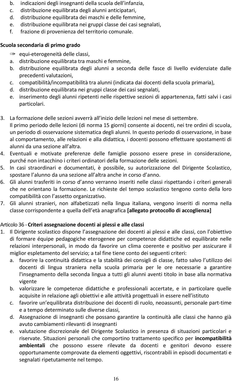 distribuzione equilibrata tra maschi e femmine, b. distribuzione equilibrata degli alunni a seconda delle fasce di livello evidenziate dalle precedenti valutazioni, c.