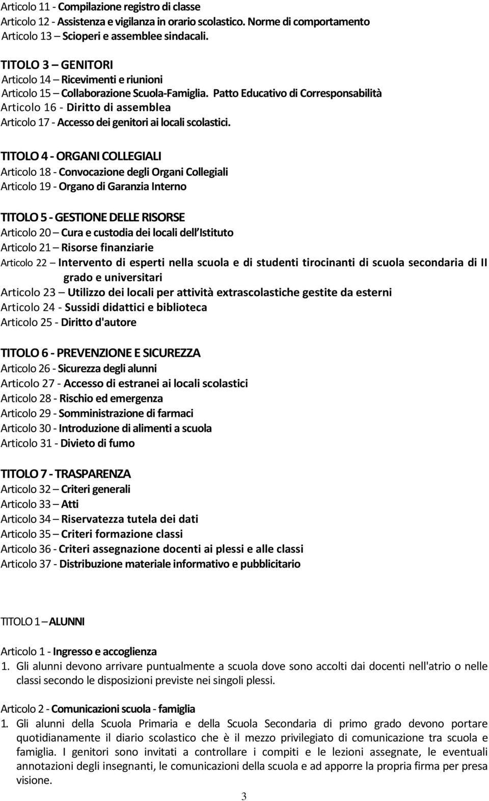 Patto Educativo di Corresponsabilità Articolo 16 - Diritto di assemblea Articolo 17 - Accesso dei genitori ai locali scolastici.