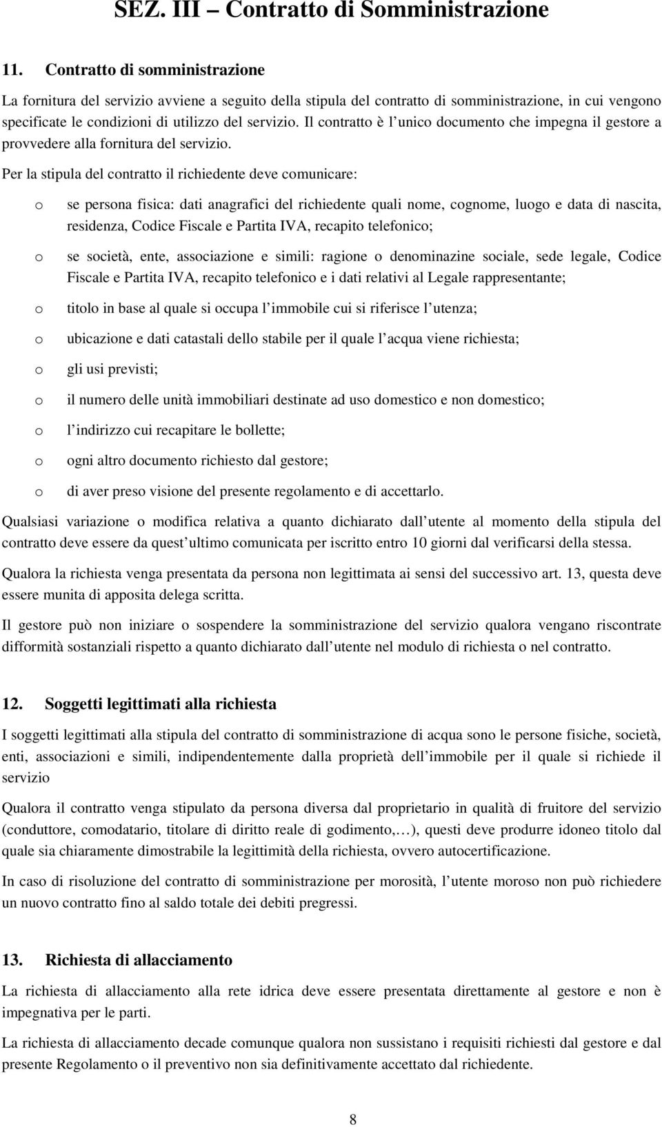 Il cntratt è l unic dcument che impegna il gestre a prvvedere alla frnitura del servizi.