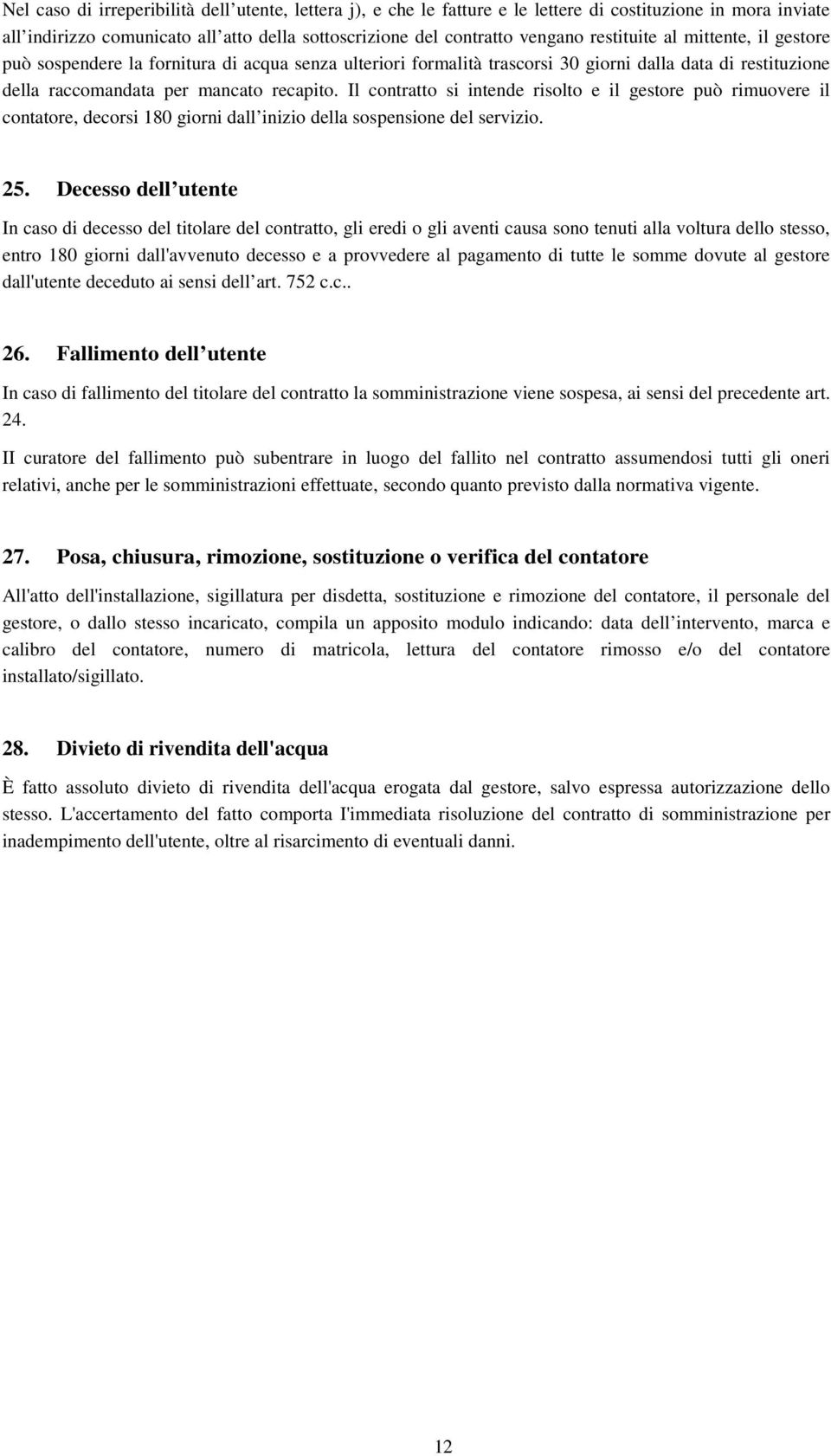 Il cntratt si intende rislt e il gestre può rimuvere il cntatre, decrsi 180 girni dall inizi della sspensine del servizi. 25.