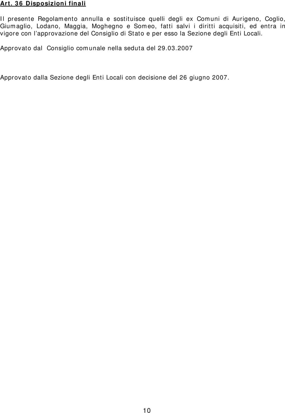 l approvazione del Consiglio di Stato e per esso la Sezione degli Enti Locali.