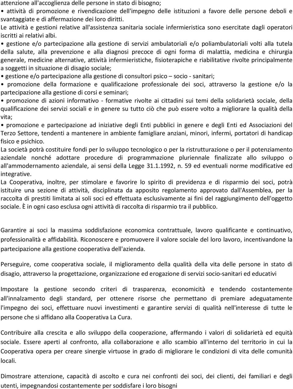 gestione e/o partecipazione alla gestione di servizi ambulatoriali e/o poliambulatoriali volti alla tutela della salute, alla prevenzione e alla diagnosi precoce di ogni forma di malattia, medicina e