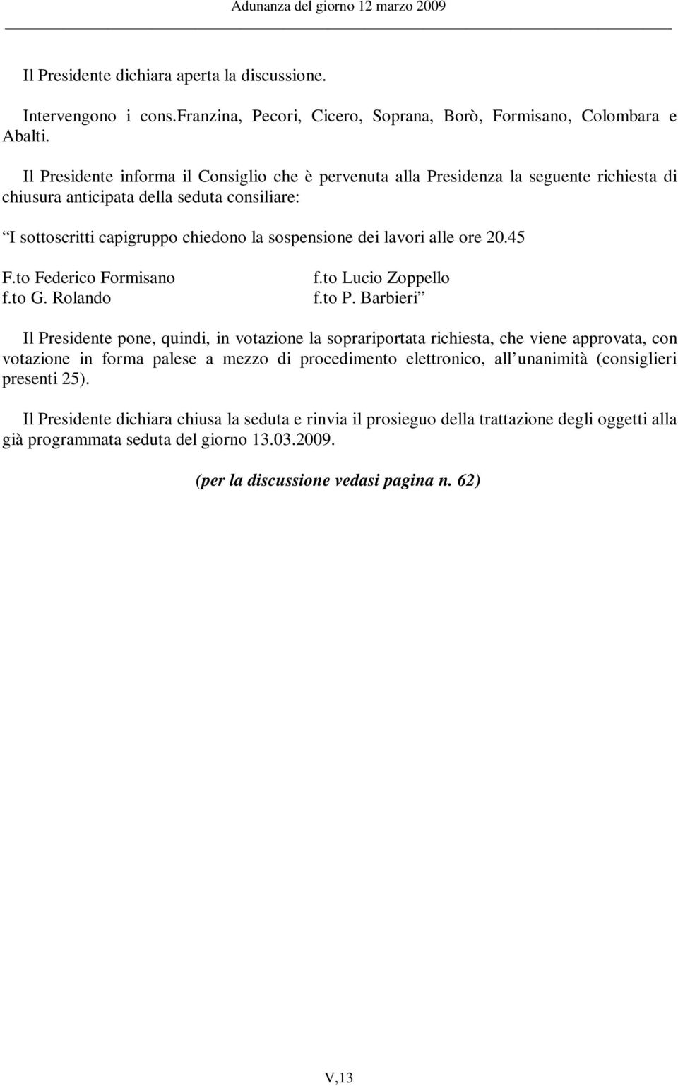 alle ore 20.45 F.to Federico Formisano f.to G. Rolando f.to Lucio Zoppello f.to P.