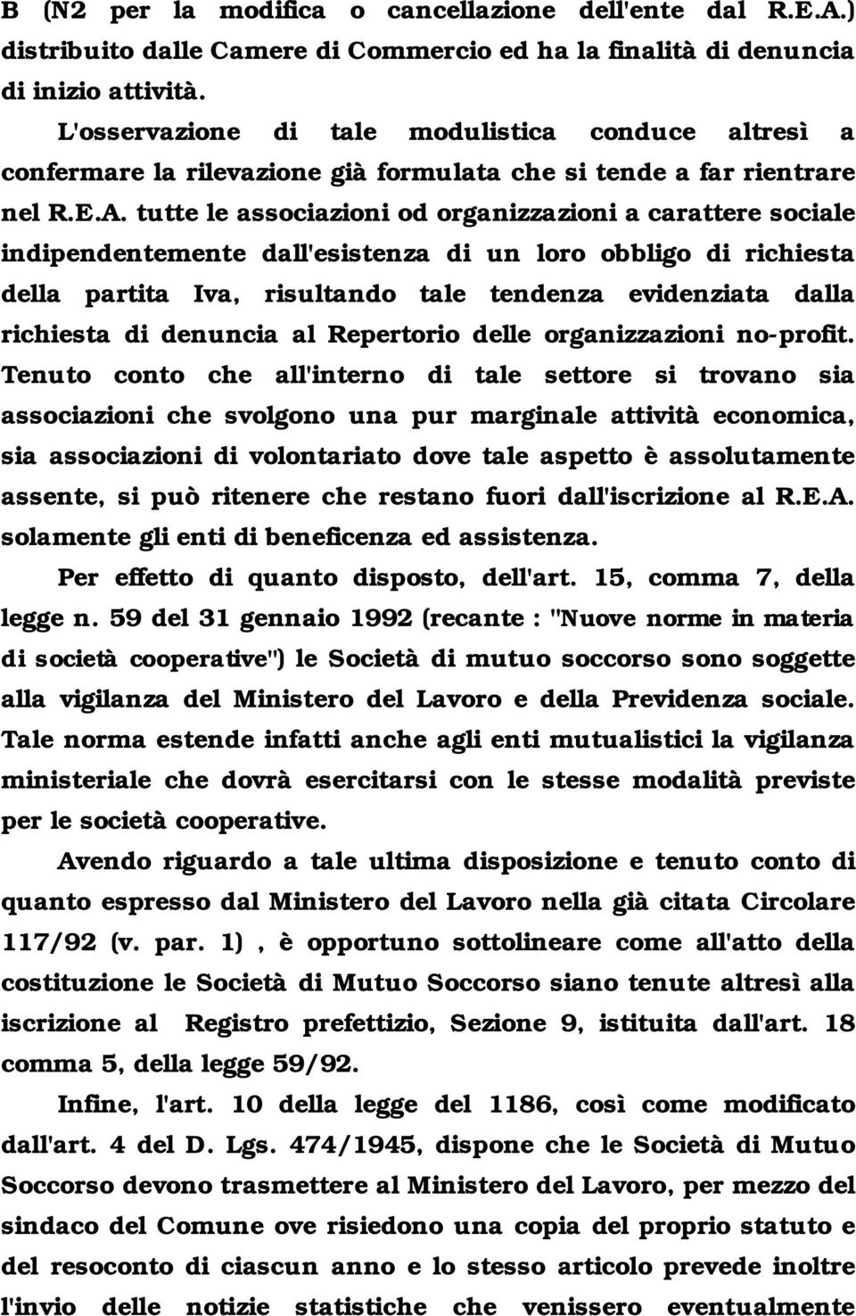 tutte le associazioni od organizzazioni a carattere sociale indipendentemente dall'esistenza di un loro obbligo di richiesta della partita Iva, risultando tale tendenza evidenziata dalla richiesta di