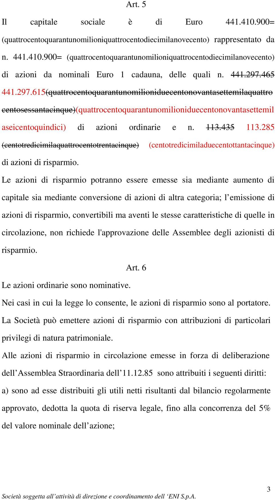 113.435 113.285 (centotredicimilaquattrocentotrentacinque) (centotredicimiladuecentottantacinque) di azioni di risparmio.