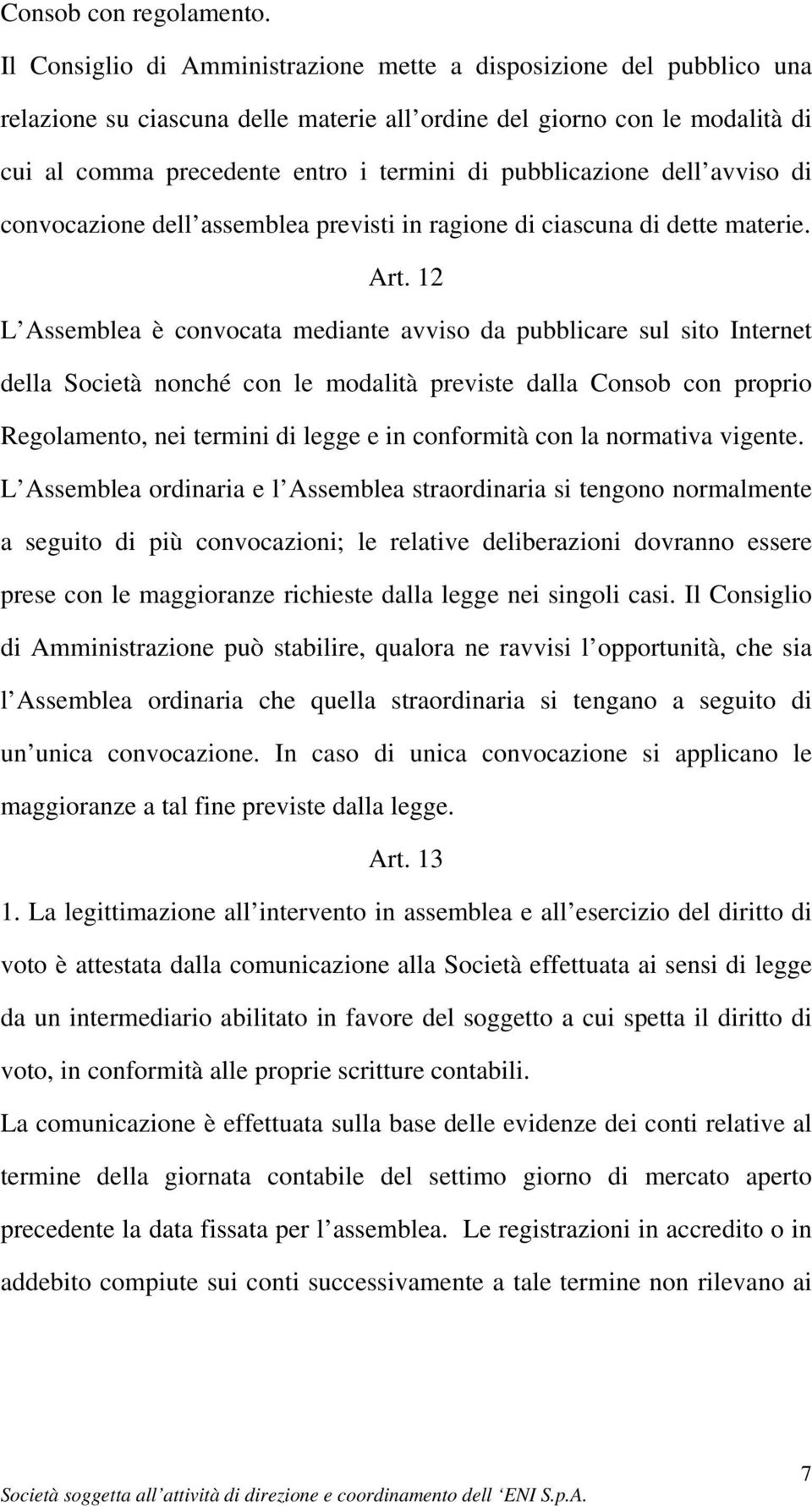 pubblicazione dell avviso di convocazione dell assemblea previsti in ragione di ciascuna di dette materie. Art.